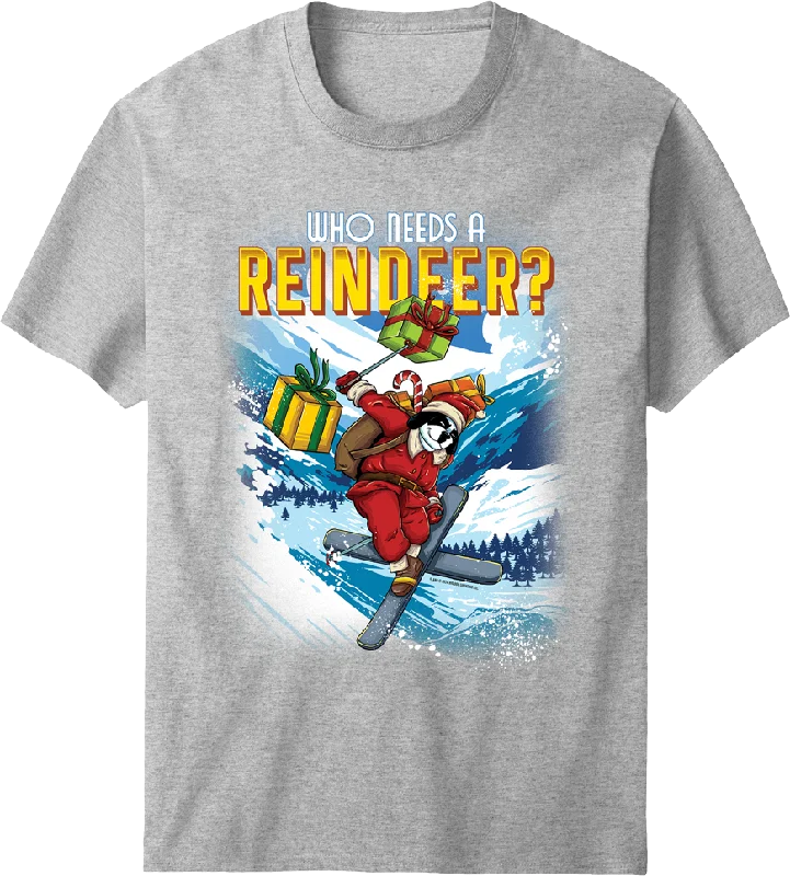 Who Needs a Reindeer T-shirt